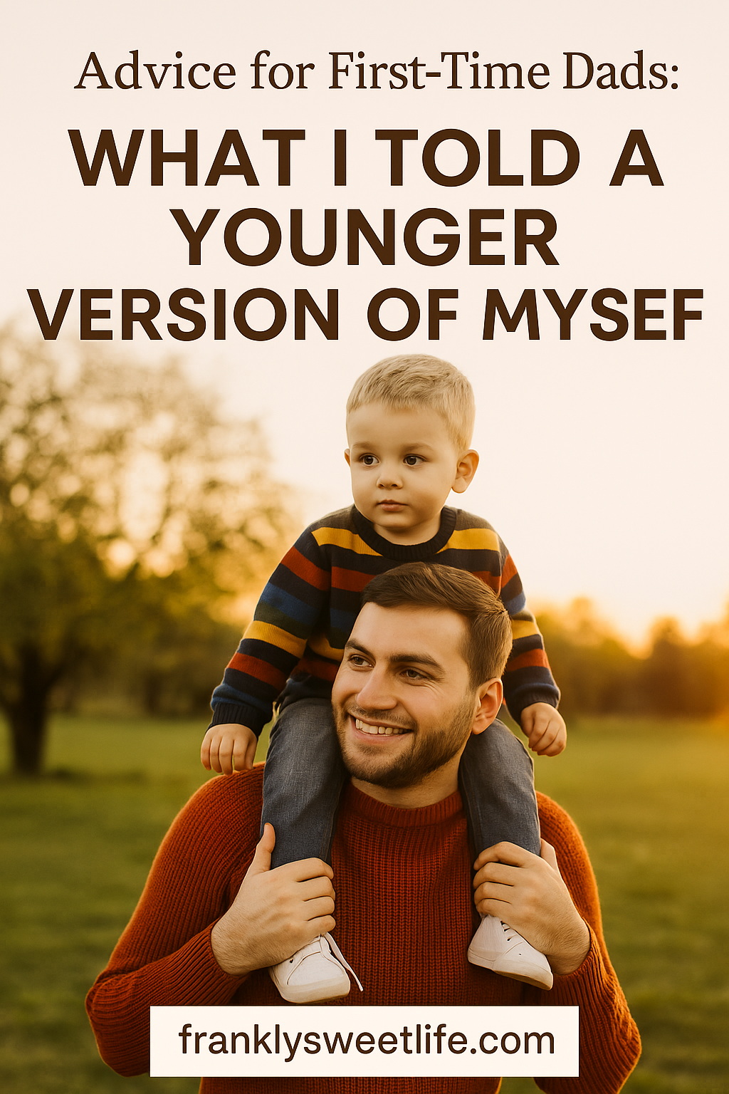 “Advice to a First-Time Dad: What I Told a Younger Version of Myself”